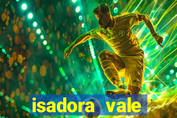 isadora vale reclame aqui